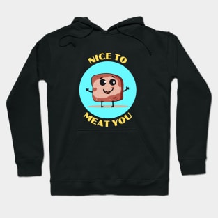 Nice To Meat You | Meat Pun Hoodie